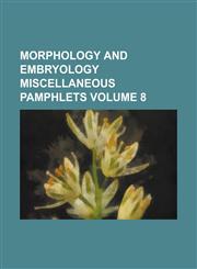 Morphology and embryology miscellaneous pamphlets Volume 8,1230139168,9781230139166