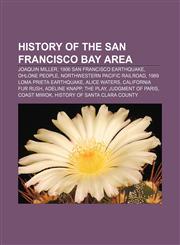 History of the San Francisco Bay Area Joaquin Miller, 1906 San Francisco earthquake, Ohlone people, Northwestern Pacific Railroad,1156498082,9781156498088