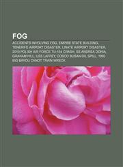Fog Accidents involving fog, Empire State Building, Tenerife airport disaster, Linate Airport disaster, 2010 Polish Air Force Tu-154 crash,1156473721,9781156473726