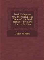 Irish Pedigrees Or, the Origin and Stem of the Irish Nation - Primary Source Edition,1295811928,9781295811922