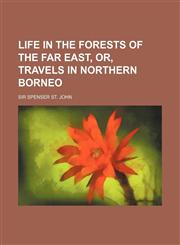 Life in the Forests of the Far East, Or, Travels in Northern Borneo,1150044861,9781150044861