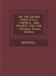 On the Grand Tour Italy, Corsica, and France 1765-1766 - Primary Source Edition,1294458140,9781294458142