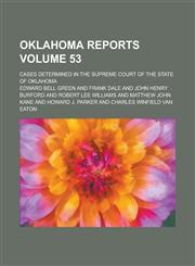Oklahoma Reports; Cases Determined in the Supreme Court of the State of Oklahoma Volume 53,123413800X,9781234138004