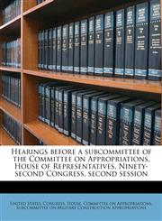 Hearings before a subcommittee of the Committee on Appropriations, House of Representatives, Ninety-second Congress, second session,1175540110,9781175540119