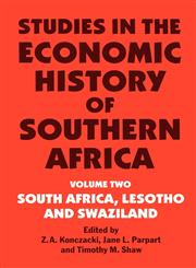 Studies in the Economic History of Southern Africa Volume II; South Africa, Lesotho and Swaziland,0714640727,9780714640723