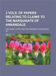 3 Vols. of Papers Relating to Claims to the Marquisate of Annandale,1231816503,9781231816509