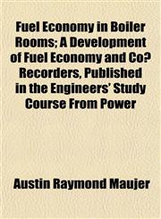 Fuel Economy in Boiler Rooms; A Development of Fuel Economy and Co² Recorders, Published in the Engineers' Study Course From Power,1152828436,9781152828438