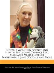 Notable Women in Science and Health, Including Candace Pert, Margaret Mead, Florence Nightingale, Jane Goodall and More,1241363226,9781241363222