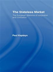 The Stateless Market The European Dilemma of Integration and Civilization,0415122333,9780415122337