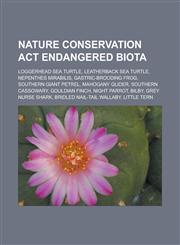 Nature Conservation ACT Endangered Biota Loggerhead Sea Turtle, Leatherback Sea Turtle, Nepenthes Mirabilis, Gastric-Brooding Frog, Southern Giant Pe,1155373685,9781155373683