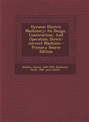 Dynamo Electric Machinery; Its Design, Construction, And Operation; Direct-current Machines - Primary Source Edition,129572393X,9781295723935