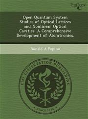 Open Quantum System Studies of Optical Lattices and Nonlinear Optical Cavities A Comprehensive Development of Atomtronics.,1249860954,9781249860952