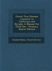 Forest Tree Diseases Common in California and Nevada A Manual for Field Use - Primary Source Edition,1287382568,9781287382560