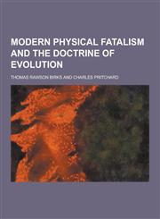 Modern Physical Fatalism and the Doctrine of Evolution,1230234225,9781230234229