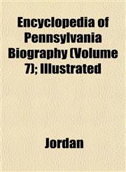 Encyclopedia of Pennsylvania Biography (Volume 7); Illustrated,1153377543,9781153377546