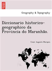 Diccionario historico-geographico da Provincia do Maranhão.,1241763259,9781241763251