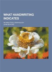 What Handwriting Indicates; An Analytical Graphology,1230280618,9781230280615