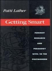 Getting Smart Feminist Research and Pedagogy Within/In the Postmodern,0415903785,9780415903783