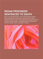 Indian prisoners sentenced to death Executed Indian people, Nathuram Godse, Bhagat Singh, Banda Singh Bahadur, Udham Singh, Hemu,1158026803,9781158026807