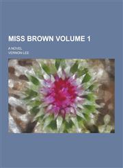 Miss Brown; A Novel Volume 1,1230234160,9781230234168