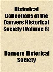 Historical Collections of the Danvers Historical Society (Volume 8),1152940155,9781152940154