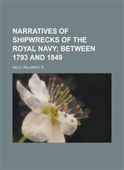 Narratives of Shipwrecks of the Royal Navy; Between 1793 and 1849,1153644150,9781153644150