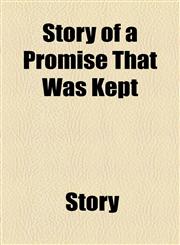 Story of a Promise That Was Kept,115453040X,9781154530407