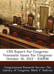 Crs Report for Congress Venezuela: Issues for Congress: October 16, 2012 - R40938,1293246573,9781293246573