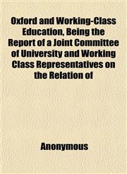 Oxford and Working-Class Education, Being the Report of a Joint Committee of University and Working Class Representatives on the Relation of,1152158082,9781152158085