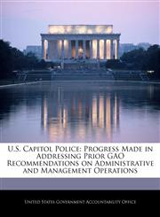 U.S. Capitol Police Progress Made in Addressing Prior GAO Recommendations on Administrative and Management Operations,1240714424,9781240714421