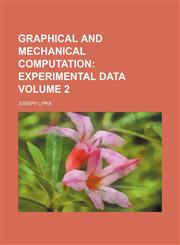 Graphical and Mechanical Computation Volume 2;  Experimental data,1236439236,9781236439239