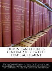 DOMINICAN REPUBLIC-CENTRAL AMERICA FREE TRADE AGREEMENT,1240503652,9781240503650