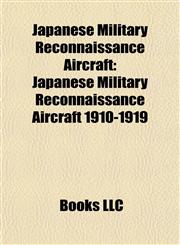 Japanese Military Reconnaissance Aircraft Japanese Military Reconnaissance Aircraft 1910-1919,1157860834,9781157860839