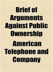 Brief of Arguments Against Public Ownership,1155032713,9781155032719