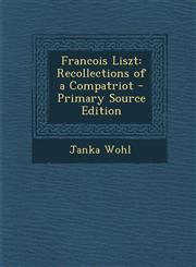 Francois Liszt Recollections of a Compatriot - Primary Source Edition,1287396844,9781287396840
