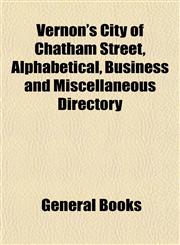 Vernon's City of Chatham Street, Alphabetical, Business and Miscellaneous Directory,1153198592,9781153198592