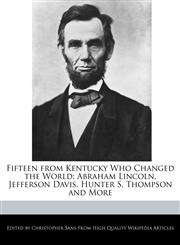 Fifteen from Kentucky Who Changed the World Abraham Lincoln, Jefferson Davis, Hunter S. Thompson and More,1240890362,9781240890361
