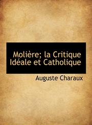Molière; la Critique Idéale et Catholique,1116542188,9781116542189