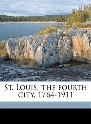 St. Louis, the fourth city, 1764-1911 Volume 2,1177989689,9781177989688