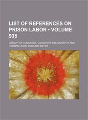 List of References on Prison Labor (Volume 938),1235730352,9781235730351