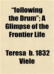 "following the Drum"; A Glimpse of the Frontier Life,1152463608,9781152463608
