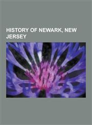 History of Newark, New Jersey 1967 Newark Riots, Balbach Smelting & Refining Company, Ballantine Brewery, Bamberger's, Diamond Alkali, Gottfried Kru,1230619224,9781230619224