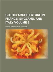 Gothic Architecture in France, England, and Italy Volume 2,1152475509,9781152475502