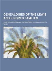 Genealogies of the Lewis and Kindred Families,1230344764,9781230344768