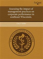 Assessing the impact of management practices on corporate performance in southeast Wisconsin.,1243605189,9781243605184