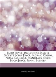 Articles On James Joyce, including Samuel Beckett, John Joyce, Padraic Colum, Nora Barnacle, Stanislaus Joyce, Lucia Joyce, Frank Budgen,1243420049,9781243420046