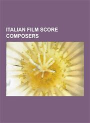 Italian Film Score Composers Ennio Morricone, Nino Rota, Lorenzo Ferrero, Giorgio Moroder, Matteo Sommacal, Albert Verrecchia, Goblin, Marco Betta,,1230495711,9781230495712