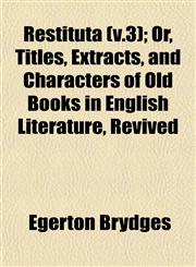 Restituta (v.3); Or, Titles, Extracts, and Characters of Old Books in English Literature, Revived,1153135027,9781153135023