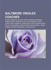 Baltimore Orioles coaches Frank Robinson, Johnny Oates, Brooks Robinson, Eddie Murray, Sherm Lollar, Rick Dempsey, Davey Lopes, Dave Trembley,1156065496,9781156065495