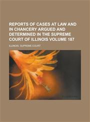 Reports of Cases at Law and in Chancery Argued and Determined in the Supreme Court of Illinois Volume 187,115435217X,9781154352177